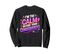 I'm The Calm Before Your Consequences Sudadera