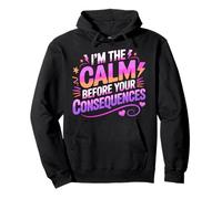 I'm The Calm Before Your Consequences Sudadera con Capucha