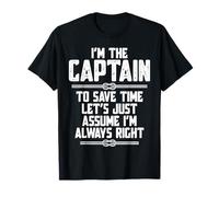 I'm The Captain to Save Time Let's Just Assume I'm Right Camiseta