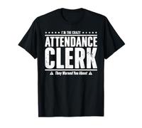 I'm The Crazy Attendance Clerk They Warned You About Camiseta