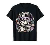 I'm The Crazy Sister You Hear So Much About Camiseta