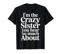 I'm The Crazy Sister You Hear So Much About |- Camiseta