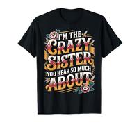I'm The Crazy Sister You Hear So Much About - Camiseta