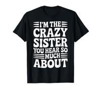 I'm The Crazy Sister You Hear So Much About - Camiseta