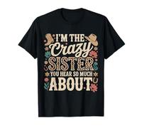I'm The Crazy Sister You Hear So Much About - Camiseta
