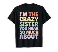 I'm The Crazy Sister You Hear So Much About - Camiseta