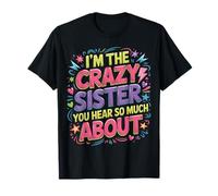 I'm The Crazy Sister You Hear So Much About - Camiseta