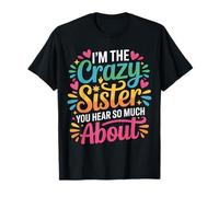 I'm The Crazy Sister You Hear So Much About - Camiseta