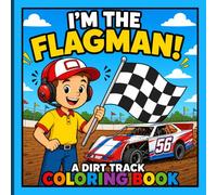 I'm The Flagman! A Dirt Track Coloring Book: Fun Dirt Racing Coloring Pages for Kids Who Love Race Cars, Speedway Flags & Dirt Track Action
