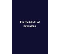 I'm The GOAT Of New Ideas: Lined Notebook | Journal | Diary | Work Humor | Joke | Office Gag Gift
