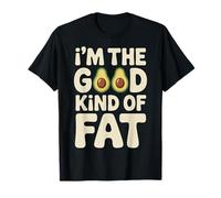 I'm The Good Kind of Fat Food Avocado Healthy - Camiseta
