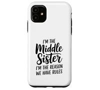 I'm The Middle Sister I'm The Reason We Have Rules Funny Carcasa para iPhone 11