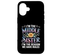 I'm The Middle Sister I'm The Reason We Have Rules Funny Carcasa para iPhone 16