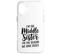 I'm The Middle Sister I'm The Reason We Have Rules Funny Carcasa para iPhone 16 Plus
