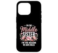 I'm The Middle Sister I'm The Reason We Have Rules Funny Carcasa para iPhone 16 Pro