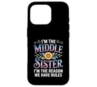 I'm The Middle Sister I'm The Reason We Have Rules Funny Carcasa para iPhone 16 Pro