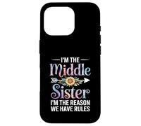 I'm The Middle Sister I'm The Reason We Have Rules Funny Carcasa para iPhone 16 Pro