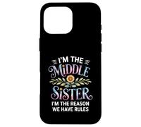 I'm The Middle Sister I'm The Reason We Have Rules Funny Carcasa para iPhone 16 Pro MAX