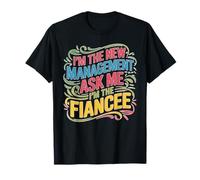 I'm The New Management Ask Me I'm The Fiancee Camiseta