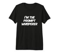 I'm The Prompt Whisperer Fun Funny AI Cita Divertida AI Refranes Divertidos Camiseta Premium