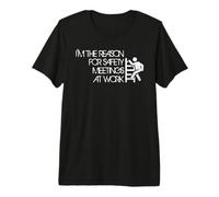 I'm The Reason For Safety Meetings - Funny Working Quote Camiseta Premium