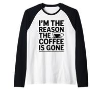 I'm The Reason The Coffee Is Gone Camiseta Manga Raglan