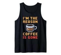 I'm The Reason The Coffee Is Gone Camiseta sin Mangas
