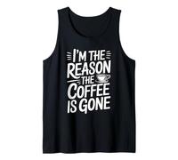 I'm The Reason The Coffee Is Gone Camiseta sin Mangas