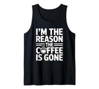 I'm The Reason The Coffee Is Gone Camiseta sin Mangas