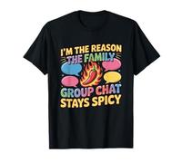 I'm The Reason The Family Group Chat Stays Spicy Camiseta