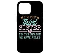 I'm The Reason We Have Rules| The Third of 4 or 5 Sisters Carcasa para iPhone 16 Pro MAX