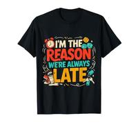 I'm The Reason We're Always Late - Camiseta