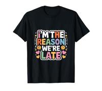 I'm The Reason We're Late Orgulloso excusas sarcasmo |---- Camiseta