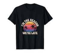 I'm The Reason We're Late Orgulloso Excusas Sarcasmo - Camiseta