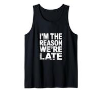 I'm The Reason We're Late Orgulloso Excusas Sarcasmo |- Camiseta sin Mangas