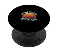 I'm The Reason We're Late Orgulloso Excusas Sarcasmo - PopSockets PopGrip Adhesivo