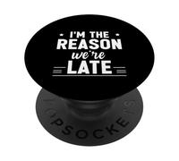 I'm The Reason We're Late Orgulloso Excusas Sarcasmo - PopSockets PopGrip Adhesivo