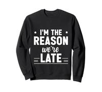 I'm The Reason We're Late Orgulloso Excusas Sarcasmo - Sudadera
