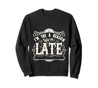 I'm The Reason We're Late Orgulloso Excusas Sarcasmo |||- Sudadera