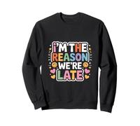 I'm The Reason We're Late Orgulloso Excusas Sarcasmo |- Sudadera