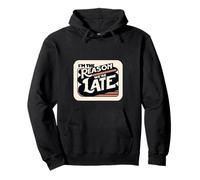 I'm The Reason We're Late Orgulloso Excusas Sarcasmo ||- Sudadera con Capucha