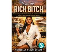I'm the RICH BITCH: The Unapologetic Wealth Mindset Guide for Women Who Want Money, Power, Luxury & Financial Freedom (The Caribbean Woman's Side Hustle Series)