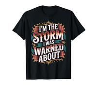 I'm The Storm I Was Warned About Strong Fierce Quotes - Camiseta