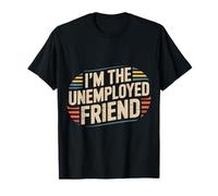 I'm The Unemployed Friend Chistes de Mejores Amigas rotas |- Camiseta