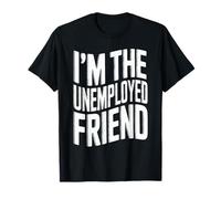 I'm The Unemployed Friend Chistes de Mejores Amigas rotas - Camiseta