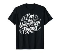 I'm The Unemployed Friend Chistes de Mejores Amigas rotas Camiseta
