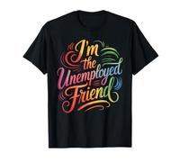 I'm The Unemployed Friend Chistes de Mejores Amigas rotas - Camiseta