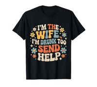 I'm The Wife I'm Drunk Too Send Help cónyuge del Partido - Camiseta