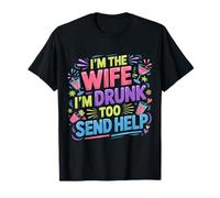 I'm The Wife I'm Drunk Too Send Help cónyuge del Partido - Camiseta