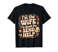 I'm The Wife I'm Drunk Too Send Help cónyuge del Partido |- Camiseta